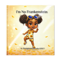 Front cover of I'm No Frankenstein hardback picture storybook: Hokkyoku dances with a big smile in a sunflower-print outfit, sunflower sandals, and blue-lens sunglasses atop her curly buns, surrounded by drifting golden petals in warm sunlight.

Copyright © 2026 • Dr. Parker | Entanglement Books™ & Hokkyoku Arashi™ & Entanglement Books KIDS™ • All Rights Reserved.